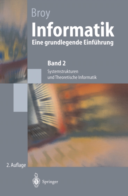 Informatik : Eine grundlegende Einfuhrung. Band 2: Systemstrukturen und Theoretische Informatik, PDF eBook