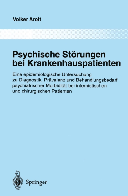 Psychische Storungen bei Krankenhauspatienten : Eine epidemiologische Untersuchung zu Diagnostik, Pravalenz und Behandlungsbedarf psychiatrischer Morbiditat bei internistischen und chirurgischen Patie, PDF eBook