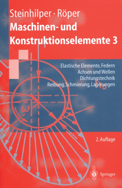 Maschinen- und Konstruktionselemente 3 : Elastische Elemente, Federn Achsen und Wellen Dichtungstechnik Reibung, Schmierung, Lagerungen, PDF eBook