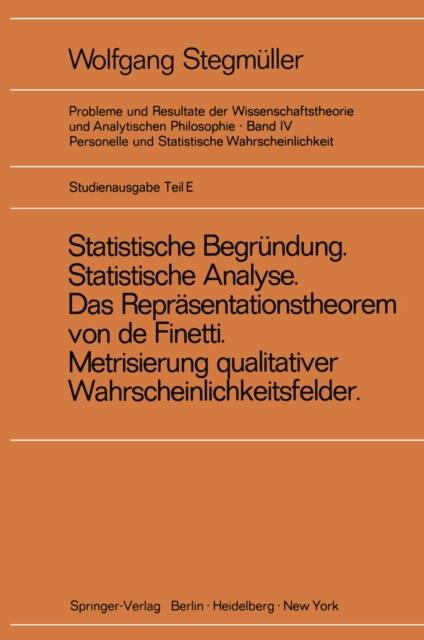 ‚Statistische Begrundung und statistische Analyse' statt ‚Statistische Erklarung' Indeterminismus vom zweiten Typ Das Reprasentationsthoerem von de Finetti Metrisierung qualitativer Wahrscheinlichkeit, PDF eBook