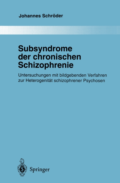 Subsyndrome der chronischen Schizophrenie : Untersuchungen mit bildgebenden Verfahren zur Heterogenitat schizophrener Psychosen, PDF eBook