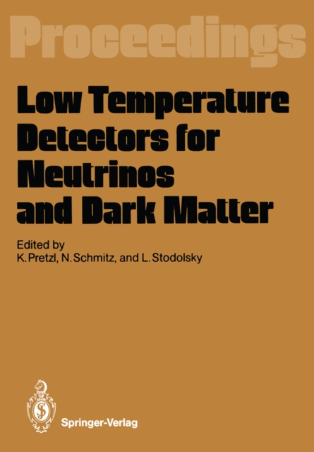 Low Temperature Detectors for Neutrinos and Dark Matter : Proceedings of a Workshop, Held at Ringberg Castle, Tegernsee, May 12-13, 1987, PDF eBook