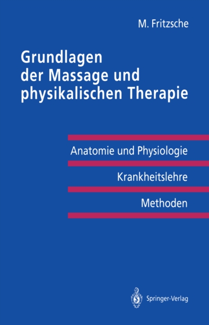 Grundlagen der Massage und physikalischen Therapie : Anatomie und Physiologie - Krankheitslehre Methoden, PDF eBook