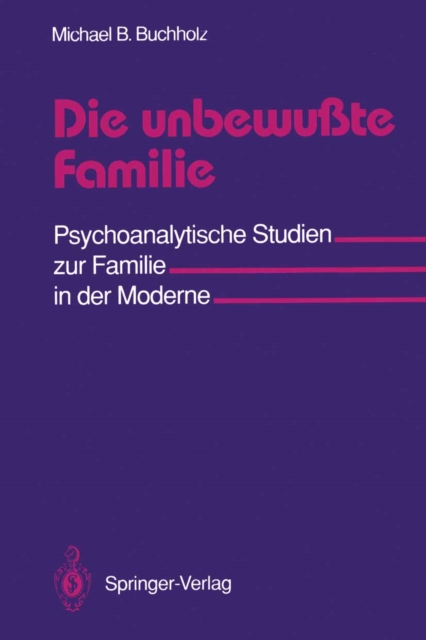Die unbewute Familie : Psychoanalytische Studien zur Familie in der Moderne, PDF eBook
