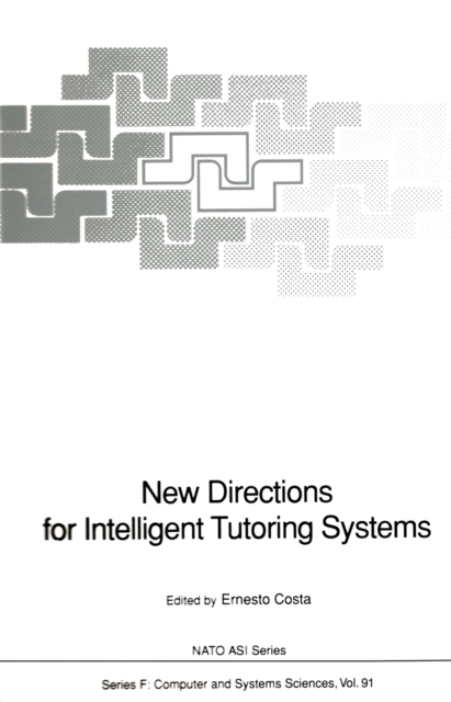 New Directions for Intelligent Tutoring Systems : Proceedings of the NATO Advanced Research Workshop on New Directions for Intelligent Tutoring Systems, held in Sintra, Portugal, 6-10 October, 1990, PDF eBook