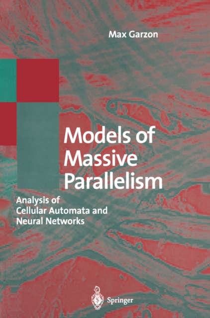 Models of Massive Parallelism : Analysis of Cellular Automata and Neural Networks, PDF eBook
