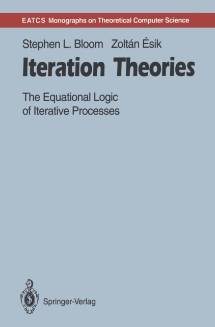 Iteration Theories : The Equational Logic of Iterative Processes, PDF eBook