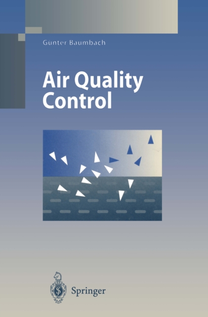 Air Quality Control : Formation and Sources, Dispersion, Characteristics and Impact of Air Pollutants - Measuring Methods, Techniques for Reduction of Emissions and Regulations for Air Quality Control, PDF eBook