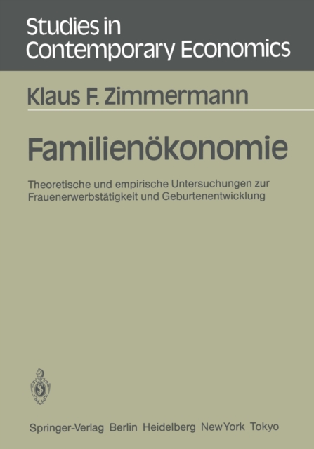 Familienokonomie : Theoretische und empirische Untersuchungen zur Frauenerwerbstatigkeit und Geburtenentwicklung, PDF eBook