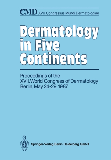 Dermatology in Five Continents : Proceedings of the XVII. World Congress of Dermatology Berlin, May 24-29, 1987, PDF eBook