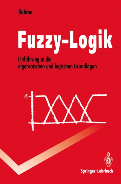Fuzzy-Logik : Einfuhrung in die algebraischen und logischen Grundlagen, PDF eBook