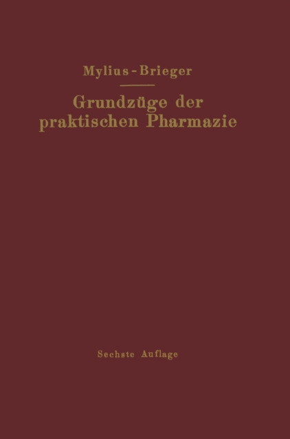 Grundzuge der praktischen Pharmazie : 6., vollig neubearbeitete Aufl. der "Schule der Pharmazie, praktischer Teil, von Ernst Mylius", PDF eBook