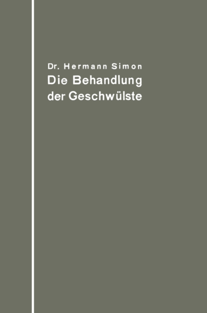 Die Behandlung der Geschwulste nach dem gegenwartigen Stande und den Ergebnissen der experimentellen Forschung, PDF eBook