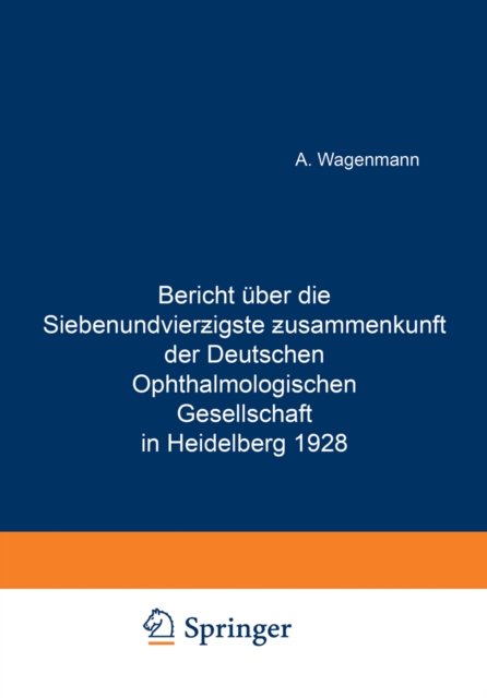 Bericht Uber die Siebenundvierzigste Zusammenkunft der Deutschen Ophthalmologischen Gesellschaft in Heidelberg 1928, PDF eBook