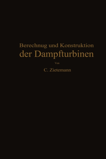 Berechnung und Konstruktion der Dampfturbinen : Fur das Studium und die Praxis, PDF eBook