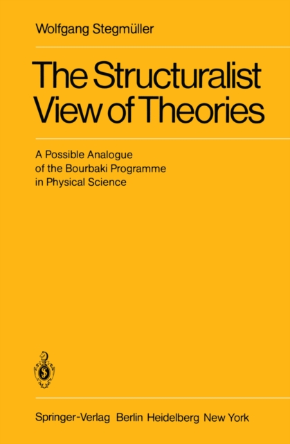 The Structuralist View of Theories : A Possible Analogue of the Bourbaki Programme in Physical Science, PDF eBook