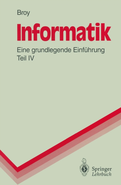 Informatik : Eine grundlegende Einfuhrung, Teil IV. Theoretische Informatik, Algorithmen und Datenstrukturen, Logikprogrammierung, Objektorientierung, PDF eBook