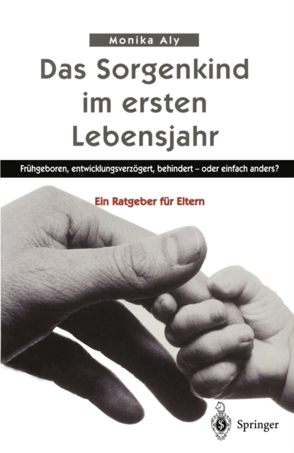 Das Sorgenkind im ersten Lebensjahr : Fruhgeboren, entwicklungsverzogert, behindert - oder einfach anders? Ein Ratgeber fur Eltern, PDF eBook