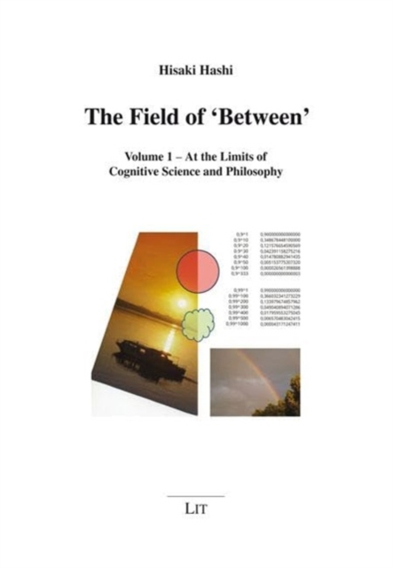 The Field of 'Between' : Volume 1 - At the Limits of Cognitive Science and Philosophy, Paperback / softback Book