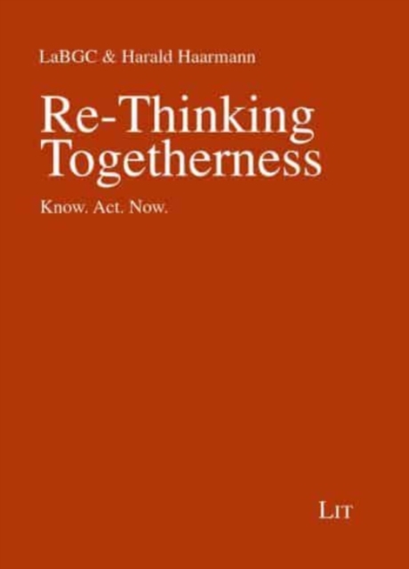Re-Thinking Togetherness : Know. Act. Now., Paperback / softback Book