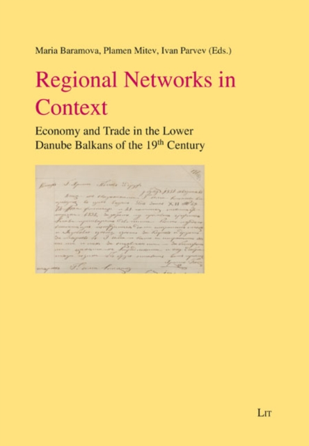 Regional Networks in Context : Economy and Trade in the Lower Danube Balkans of the 19th Century, PDF eBook