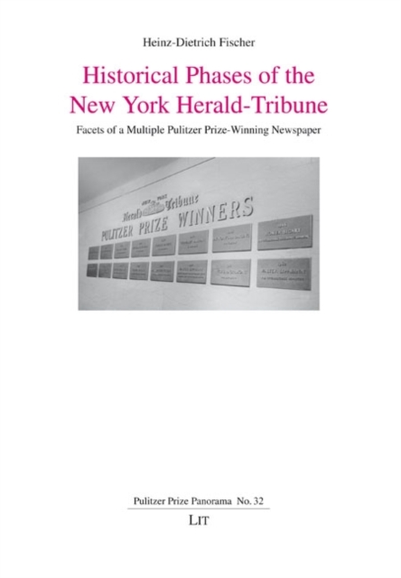 Historical Phases of the New York Herald-Tribune : Facets of a Multiple Pulitzer Prize-Winning Newspaper, PDF eBook