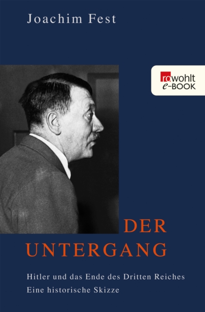Der Untergang : Hitler und das Ende des Dritten Reiches. Eine historische Skizze, EPUB eBook
