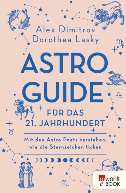 Astro-Guide fur das 21. Jahrhundert : Mit den Astro Poets verstehen, wie die Sternzeichen ticken, EPUB eBook