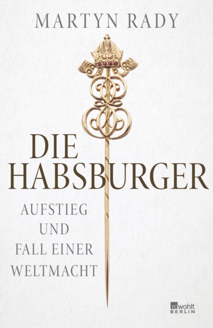 Die Habsburger : Aufstieg und Fall einer Weltmacht, EPUB eBook