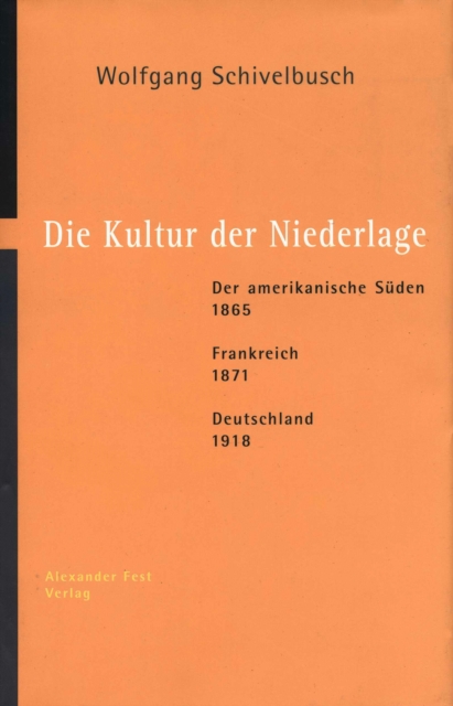 Die Kultur der Niederlage : Der amerikanische Suden 1865 - Frankreich 1871 - Deutschland 1918, EPUB eBook