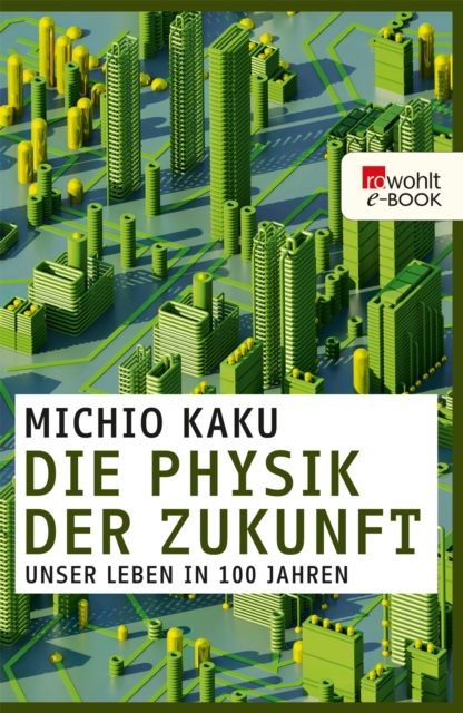 Die Physik der Zukunft : Unser Leben in 100 Jahren, EPUB eBook