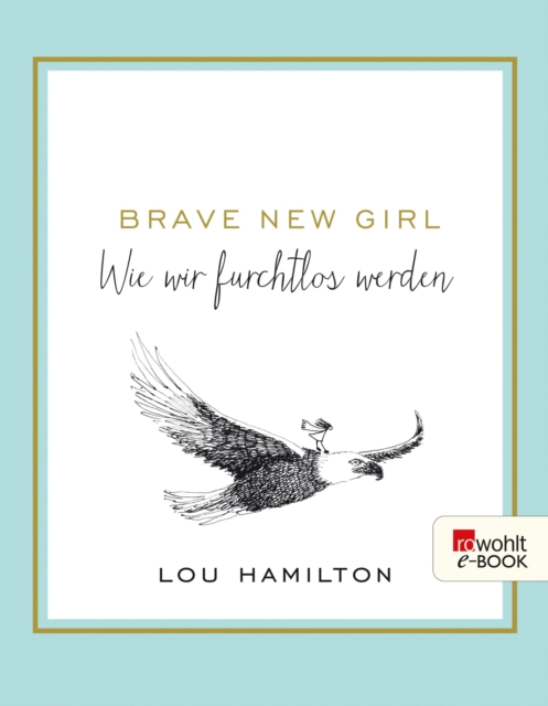 Brave New Girl : Wie wir furchtlos werden, EPUB eBook