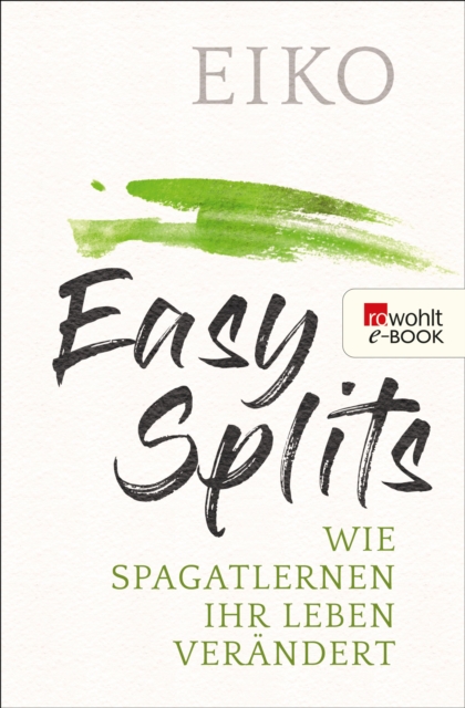 Easy Splits : Wie Spagatlernen Ihr Leben verandert, EPUB eBook