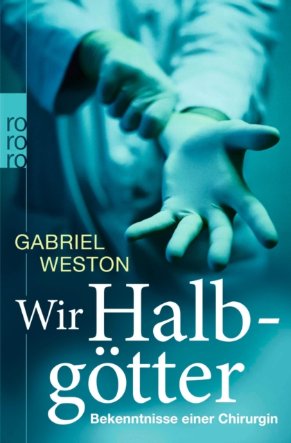 Wir Halbgotter : Bekenntnisse einer Chirurgin, EPUB eBook