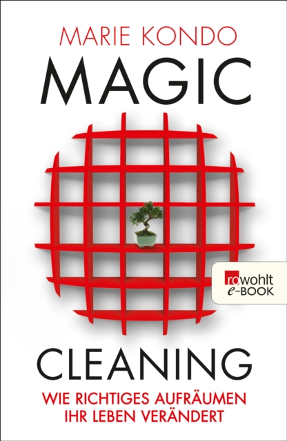 Magic Cleaning : Wie richtiges Aufraumen Ihr Leben verandert, EPUB eBook