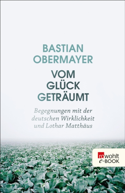 Vom Gluck getraumt : Begegnungen mit der deutschen Wirklichkeit und Lothar Matthaus, EPUB eBook