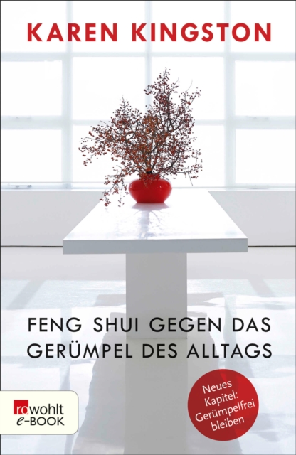 Feng Shui gegen das Gerumpel des Alltags : Richtig ausmisten - Gerumpelfrei bleiben, EPUB eBook