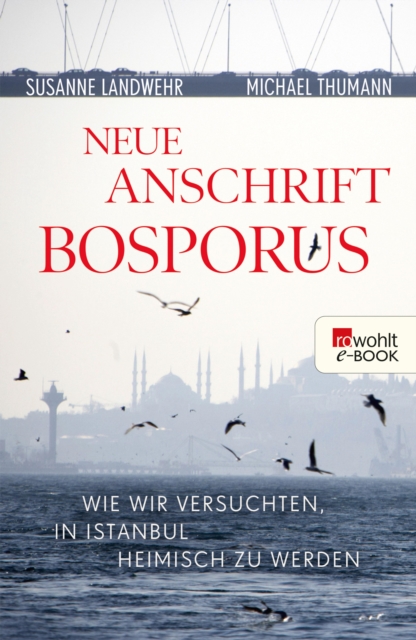 Neue Anschrift Bosporus : Wie wir versuchten, in Istanbul heimisch zu werden, EPUB eBook