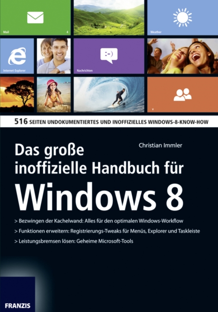 Das groe inoffizielle Handbuch fur Windows 8 : 516 Seiten undokumentiertes und inoffizielles Windows-8-Know-How, PDF eBook