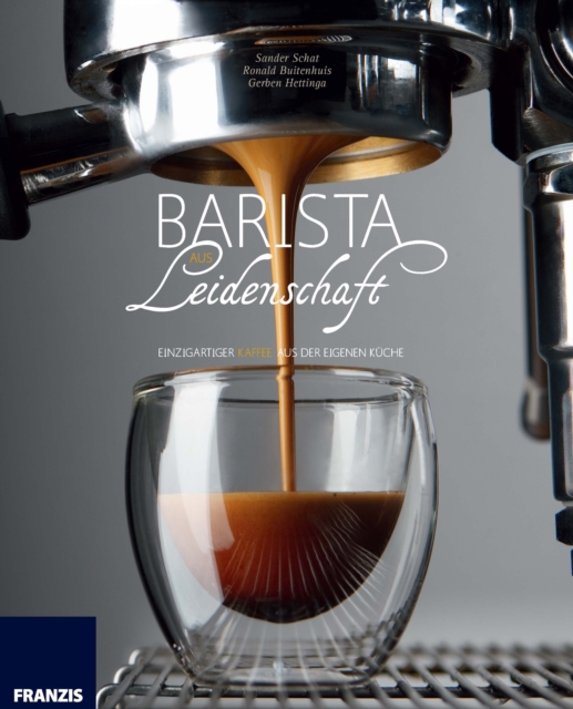 Barista aus Leidenschaft : Einzigartiger Kaffee aus der eigenen Kuche, PDF eBook