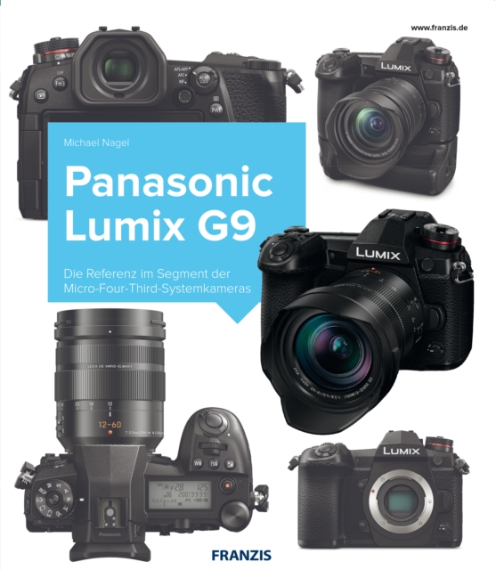 Kamerabuch Panasonic Lumix G9 : Die Referenz im Segment der Micro-Four-Third-Systemkameras, PDF eBook