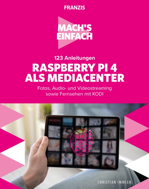 Mach's einfach: 123 Anleitungen Raspberry Pi 4 als Media Center : Fotos, Audio- und Videostreaming sowie Fernsehen mit KODI, PDF eBook