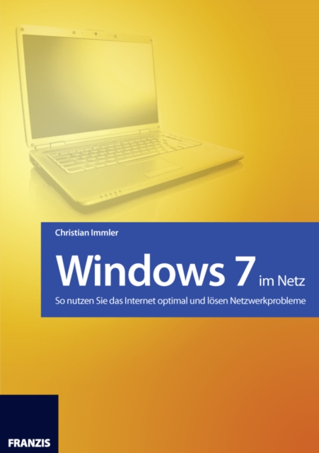 Windows 7 im Netz : So nutzen Sie das Internet optimal und losen Netzwerkprobleme, EPUB eBook