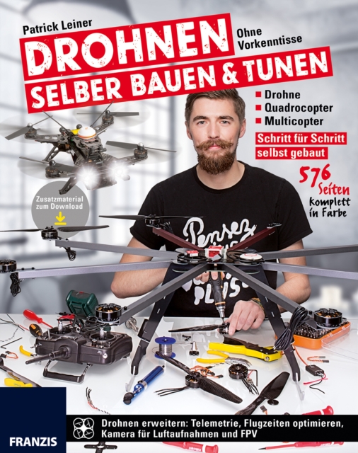 Drohnen selber bauen & tunen : Ohne Vorkenntnisse: Drohne, Quadrocopter, Multicopter: Schritt fur Schritt selbst gebaut., EPUB eBook