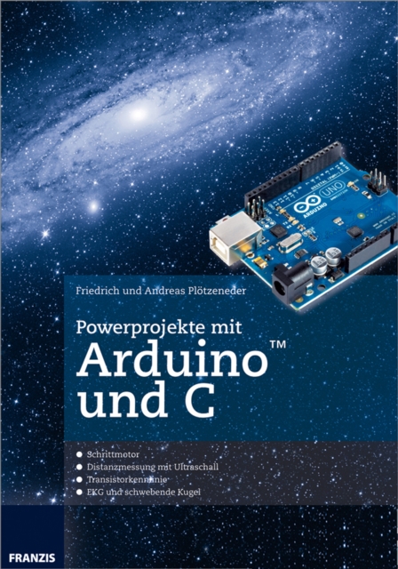 Powerprojekte mit Arduino und C : Schluss mit dem frustrierenden Ausprobieren von Code-Schnipseln!, PDF eBook
