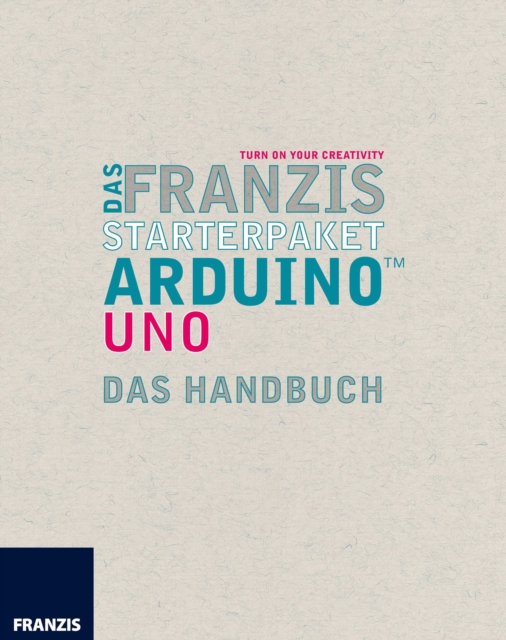 Das Franzis Starterpaket Arduino Uno : Das Handbuch fur den Schnelleinstieg, EPUB eBook