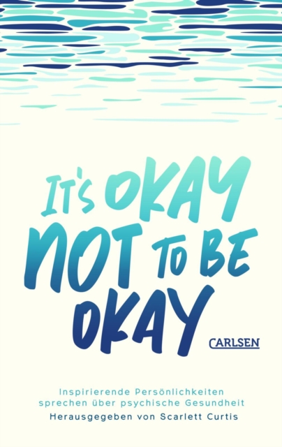 It's okay not to be okay : Inspirierende Personlichkeiten sprechen uber psychische Gesundheit | Mit auergewohnlichen Beitragen von Matt Haig, Emilia Clarke, Lena Dunham uvm., EPUB eBook