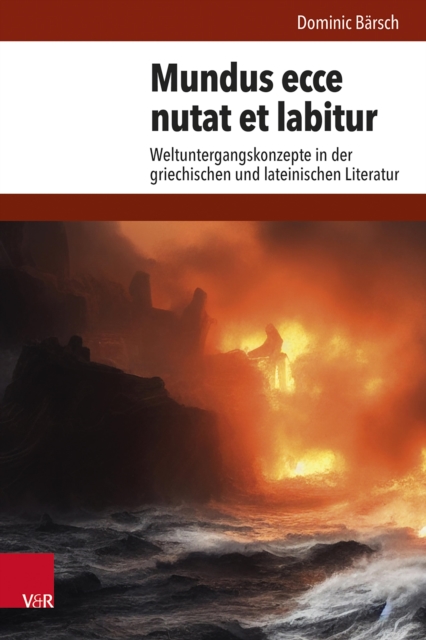 Mundus ecce nutat et labitur : Weltuntergangskonzepte in der griechischen und lateinischen Literatur, PDF eBook