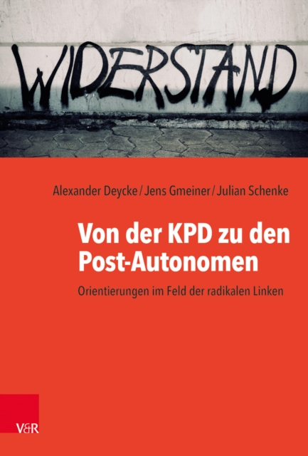 Von der KPD zu den Post-Autonomen : Orientierungen im Feld der radikalen Linken, PDF eBook