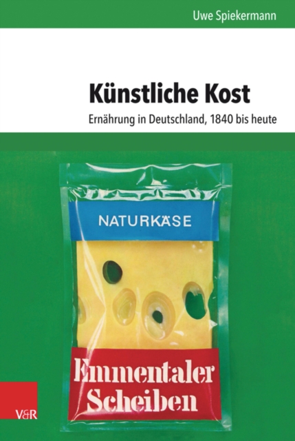 Kunstliche Kost : Ernahrung in Deutschland, 1840 bis heute, PDF eBook